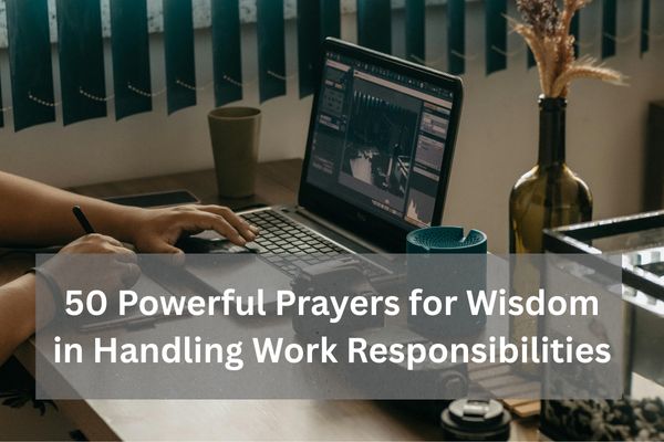 50 Powerful Prayers for Wisdom in Handling Work Responsibilities